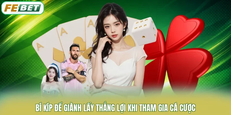 Bí kíp để giành lấy thắng lợi khi tham gia cá cược