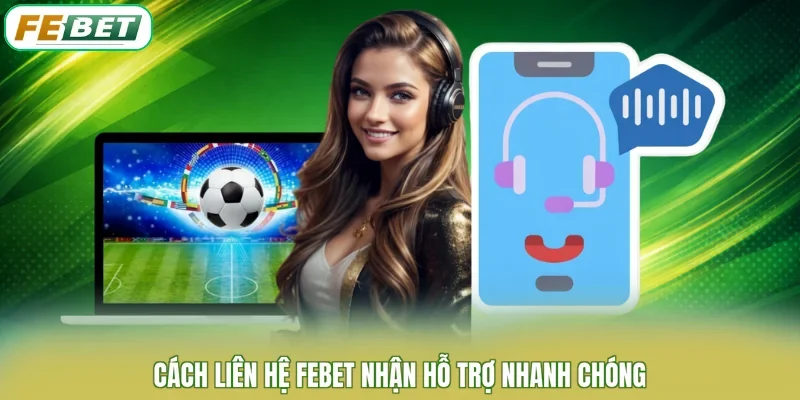 Cách liên hệ FEBET nhận hỗ trợ nhanh chóng