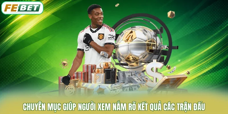 Chuyên mục giúp người xem nắm rõ kết quả các trận đấu