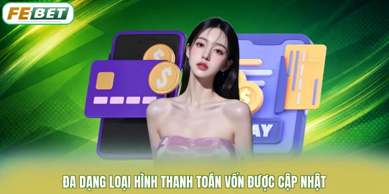 Đa dạng loại hình thanh toán vốn được cập nhật