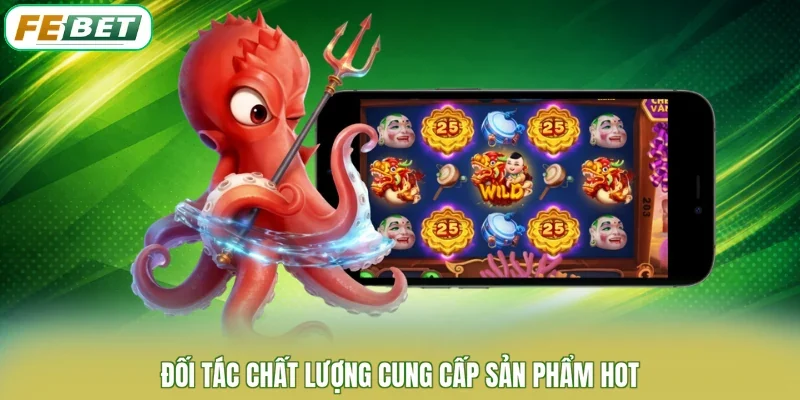 Đối tác chất lượng cung cấp sản phẩm hot