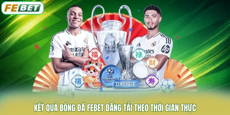 Kết quả bóng đá FEBET đăng tải theo thời gian thực