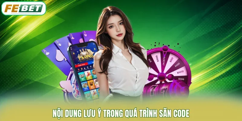 Nội dung lưu ý trong quá trình săn code