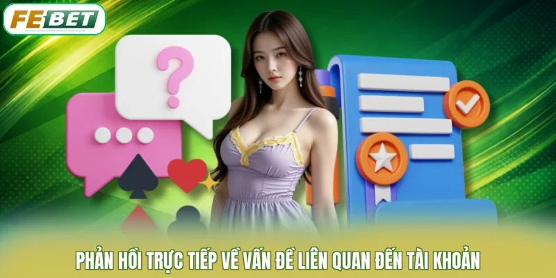 Phản hồi trực tiếp về vấn đề liên quan đến tài khoản