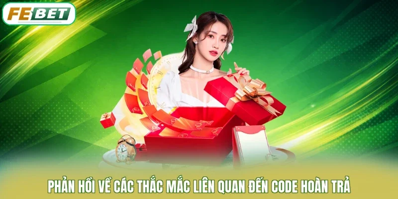 Phản hồi về các thắc mắc liên quan đến code hoàn trả