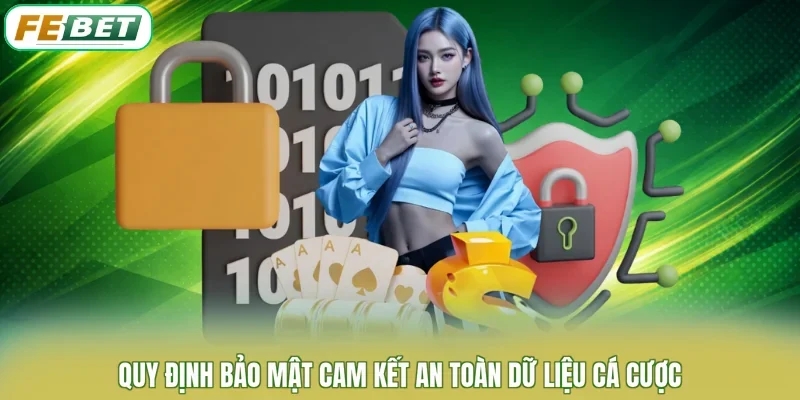 Quy định bảo mật cam kết an toàn dữ liệu cá cược