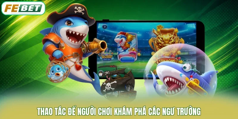 Thao tác để người chơi khám phá các ngư trường
