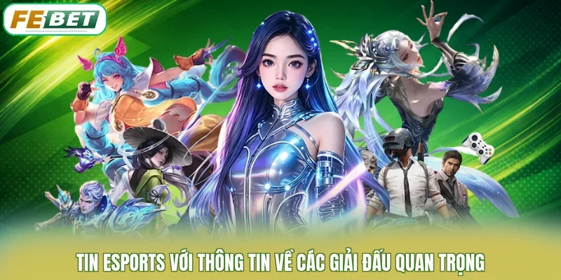 Tin Esports với thông tin về các giải đấu quan trọng