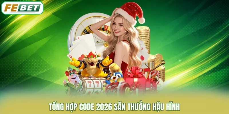 Tổng hợp code 2026 săn thưởng hậu hĩnh