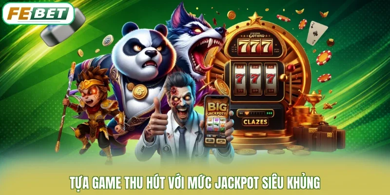 Tựa game thu hút với mức Jackpot siêu khủng