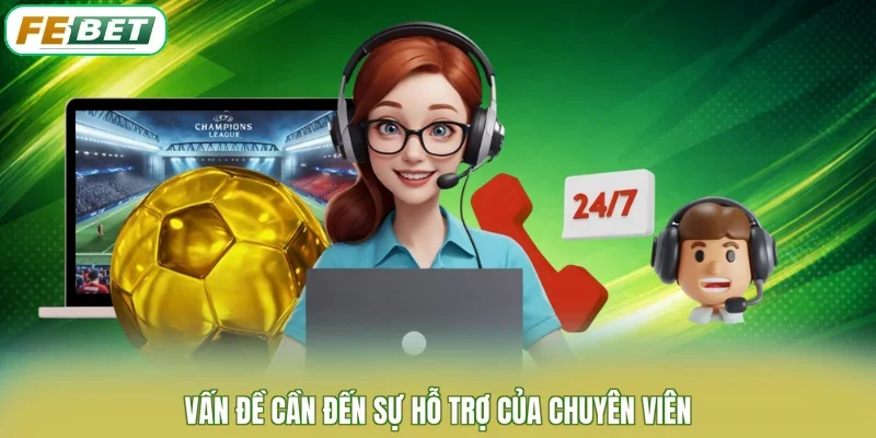 Vấn đề cần đến sự hỗ trợ của chuyên viên